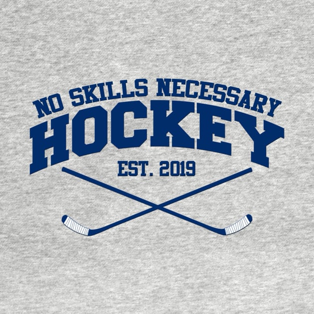 No Skills Necessary Hockey "Est. 2019" by NoSkillsNecessaryHockey